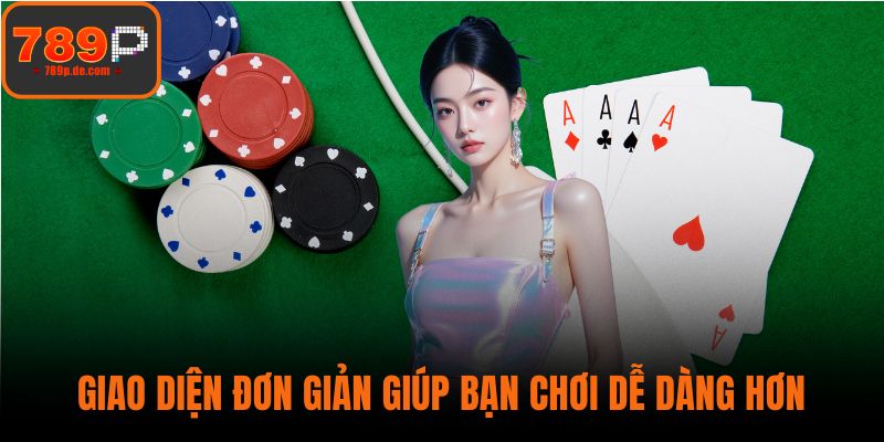 Giao diện đơn giản giúp bạn chơi dễ dàng hơn